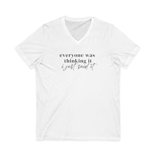 Everyone Was Thinking It V-Neck Tee