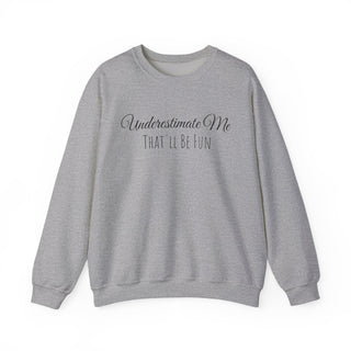 "Underestimate Me That'll Be Fun" Crewneck Sweatshirt