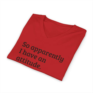So Apparently I Have An Attitude V-Neck T-Shirt in lightweight cotton with retail fit and ribbed collar