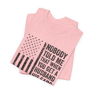 Nobody Told Me That When You Get a Husband His Ears Are Sold Separately T-Shirt