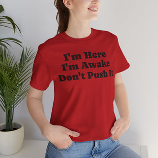I'm Here I'm Awake Don't Push It T‑Shirt