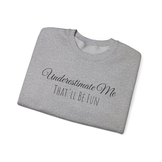 "Underestimate Me That'll Be Fun" Crewneck Sweatshirt