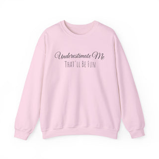 "Underestimate Me That'll Be Fun" Crewneck Sweatshirt