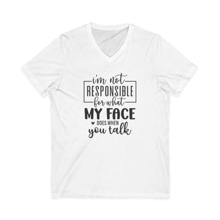 "I'm Not Responsible for What My Face Does When You Talk" V-neck T-shirt in lightweight cotton with modern retail fit and sarcastic text design