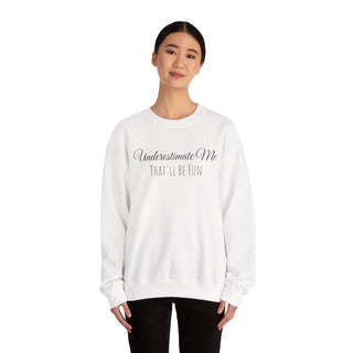 "Underestimate Me That'll Be Fun" Crewneck Sweatshirt