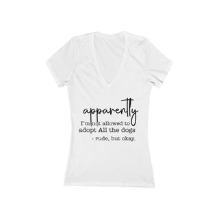"Apparently I’m Not Allowed to Adopt All the Dogs" Deep V-Neck T-Shirt