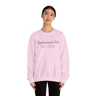 "Underestimate Me That'll Be Fun" Crewneck Sweatshirt