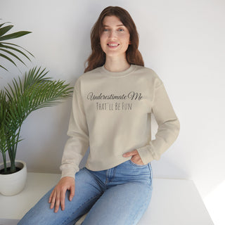 "Underestimate Me That'll Be Fun" Crewneck Sweatshirt