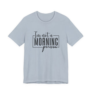 I'm Not a Morning Person T-Shirt