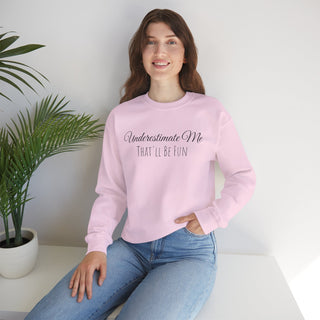 "Underestimate Me That'll Be Fun" Crewneck Sweatshirt