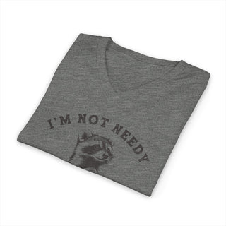 I'm Not Needy I'm Wanty V-Neck T-Shirt