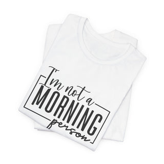 I'm Not a Morning Person T-Shirt