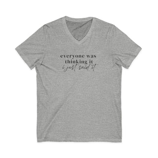 Everyone Was Thinking It V-Neck Tee