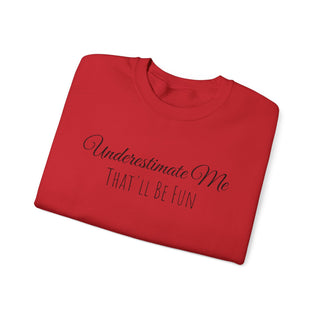 "Underestimate Me That'll Be Fun" Crewneck Sweatshirt