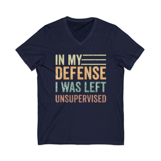 In My Defense I Was Left Unsupervised V-Neck T-Shirt