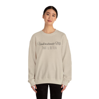 "Underestimate Me That'll Be Fun" Crewneck Sweatshirt