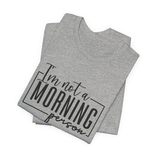 I'm Not a Morning Person T-Shirt