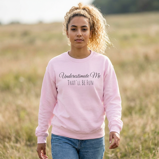 "Underestimate Me That'll Be Fun" Crewneck Sweatshirt