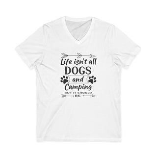 Life Isn't All Dogs and Camping V Neck T-Shirt