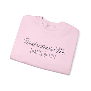 "Underestimate Me That'll Be Fun" Crewneck Sweatshirt