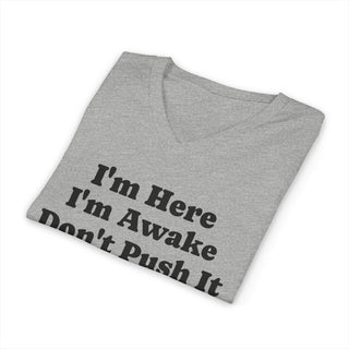 I'm Here I'm Awake Don't Push It V-Neck T-Shirt
