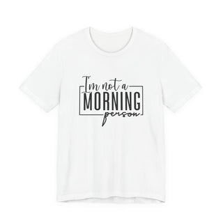 I'm Not a Morning Person T-Shirt