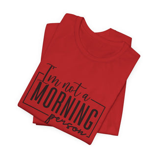 I'm Not a Morning Person T-Shirt