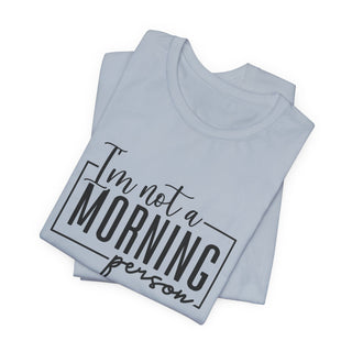 I'm Not a Morning Person T-Shirt