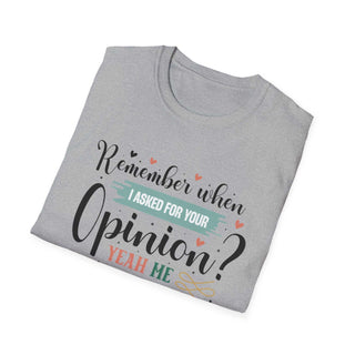 Funny Opinion T-Shirt with the quote Remember When I Asked For Your Opinion, available in multiple sizes with detailed measurements and care instructions