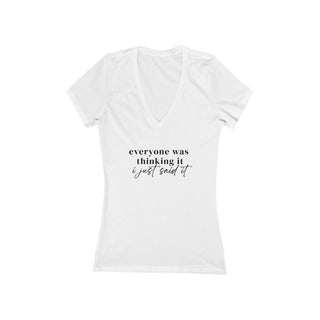"Everyone was thinking it, i just said it" Deep V-Neck T-Shirt