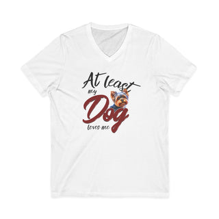 At Least My Dog Loves Me V-Neck T-Shirt