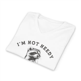 I'm Not Needy I'm Wanty V-Neck T-Shirt