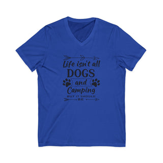 Life Isn't All Dogs and Camping V Neck T-Shirt
