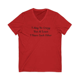 I May Be Crazy But At Least I Have Each Other V-neck T-shirt in soft lightweight fabric with slim fit and playful lettering