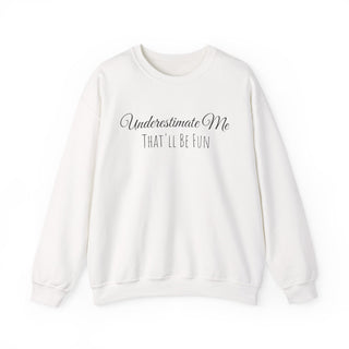 "Underestimate Me That'll Be Fun" Crewneck Sweatshirt