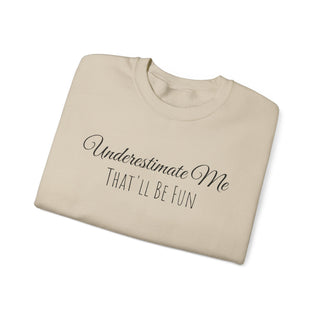 "Underestimate Me That'll Be Fun" Crewneck Sweatshirt