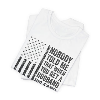 Nobody Told Me That When You Get a Husband His Ears Are Sold Separately T-Shirt