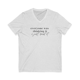 Everyone Was Thinking It V-Neck Tee