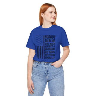 Nobody Told Me That When You Get a Husband His Ears Are Sold Separately T-Shirt