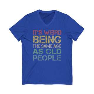 Humorous V-neck T-shirt with "It's Weird Being the Same Age as Old People" quote, 100% cotton, lightweight and stylish