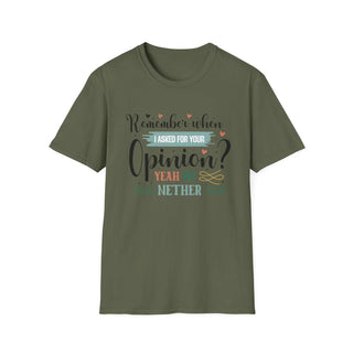 Funny Opinion T-Shirt with "Remember When I Asked For Your Opinion?" quote in unisex style
