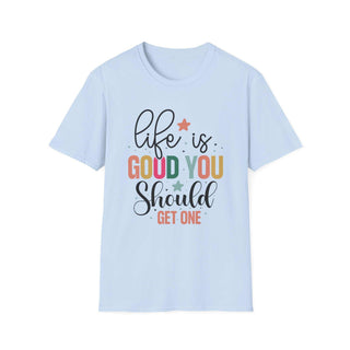 Life is Good You Should Get One unisex softstyle V-neck t-shirt with positive print and size guide table