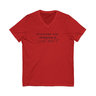 Everyone Was Thinking It V-Neck Tee