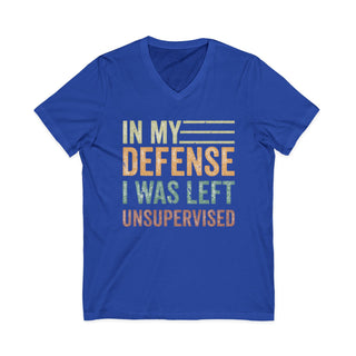 In My Defense I Was Left Unsupervised V-Neck T-Shirt