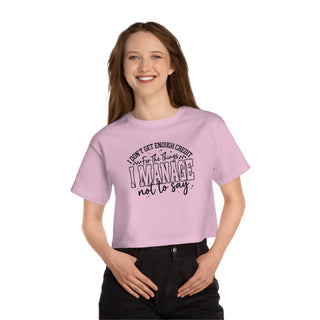 I Manage Not to Say Cropped T-Shirt