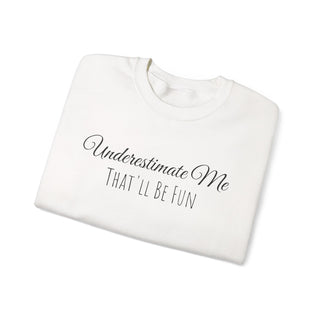 "Underestimate Me That'll Be Fun" Crewneck Sweatshirt