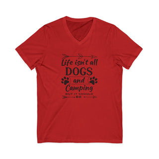 Life Isn't All Dogs and Camping V Neck T-Shirt