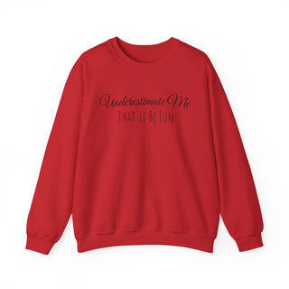 "Underestimate Me That'll Be Fun" Crewneck Sweatshirt